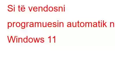 Si të vendosni programuesin automatik në Windows 11