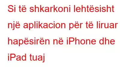 Si të shkarkoni lehtësisht një aplikacion për të liruar hapësirën në iPhone dhe iPad tuaj