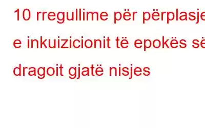 10 rregullime për përplasjet e inkuizicionit të epokës së dragoit gjatë nisjes