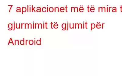 7 aplikacionet më të mira të gjurmimit të gjumit për Android