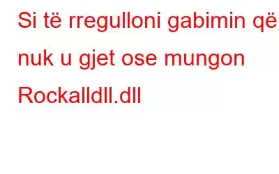 Si të rregulloni gabimin që nuk u gjet ose mungon Rockalldll.dll