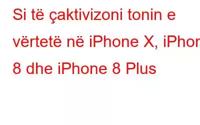 Si të çaktivizoni tonin e vërtetë në iPhone X, iPhone 8 dhe iPhone 8 Plus