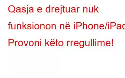 Qasja e drejtuar nuk funksionon në iPhone/iPad? Provoni këto rregullime!