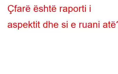 Çfarë është raporti i aspektit dhe si e ruani atë?