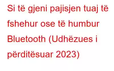 Si të gjeni pajisjen tuaj të fshehur ose të humbur Bluetooth (Udhëzues i përditësuar 2023)