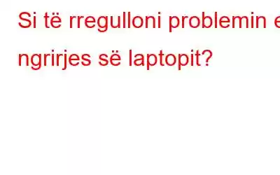 Si të rregulloni problemin e ngrirjes së laptopit?