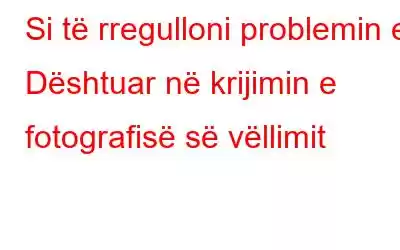 Si të rregulloni problemin e Dështuar në krijimin e fotografisë së vëllimit