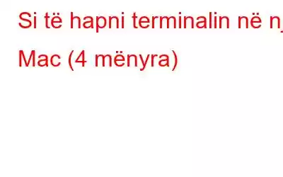 Si të hapni terminalin në një Mac (4 mënyra)