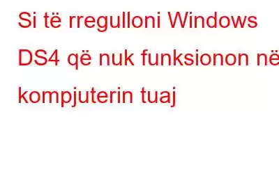 Si të rregulloni Windows DS4 që nuk funksionon në kompjuterin tuaj