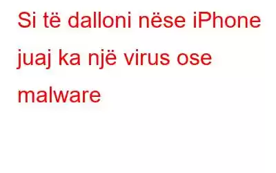 Si të dalloni nëse iPhone juaj ka një virus ose malware