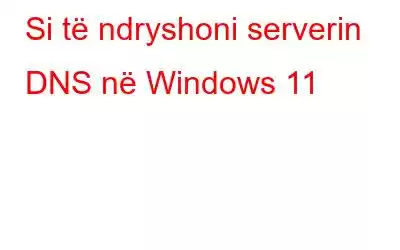 Si të ndryshoni serverin DNS në Windows 11