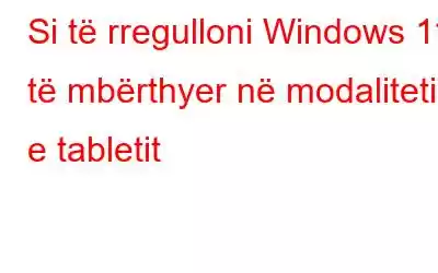 Si të rregulloni Windows 11 të mbërthyer në modalitetin e tabletit