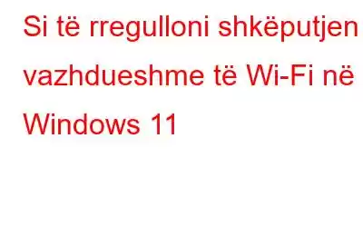 Si të rregulloni shkëputjen e vazhdueshme të Wi-Fi në Windows 11