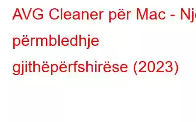 AVG Cleaner për Mac - Një përmbledhje gjithëpërfshirëse (2023)