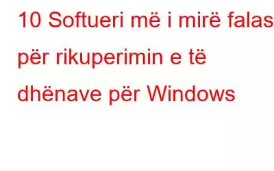 10 Softueri më i mirë falas për rikuperimin e të dhënave për Windows