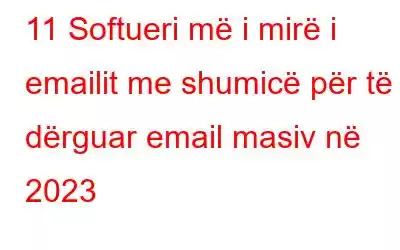 11 Softueri më i mirë i emailit me shumicë për të dërguar email masiv në 2023