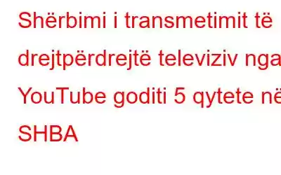 Shërbimi i transmetimit të drejtpërdrejtë televiziv nga YouTube goditi 5 qytete në SHBA