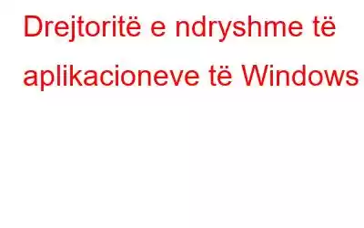 Drejtoritë e ndryshme të aplikacioneve të Windows