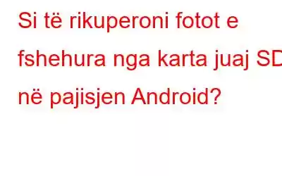 Si të rikuperoni fotot e fshehura nga karta juaj SD në pajisjen Android?