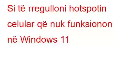 Si të rregulloni hotspotin celular që nuk funksionon në Windows 11