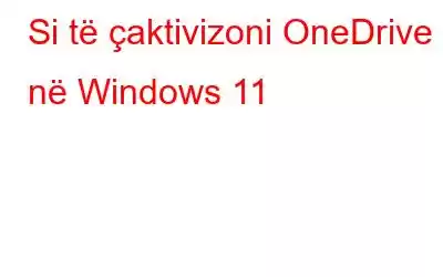 Si të çaktivizoni OneDrive në Windows 11