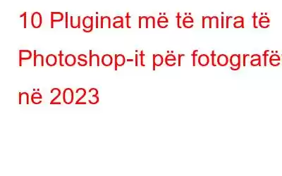 10 Pluginat më të mira të Photoshop-it për fotografët në 2023