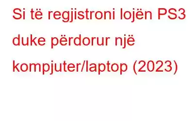 Si të regjistroni lojën PS3 duke përdorur një kompjuter/laptop (2023)