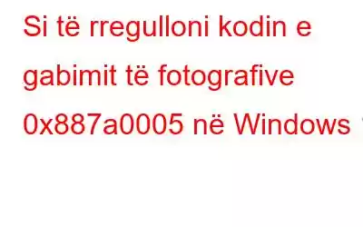 Si të rregulloni kodin e gabimit të fotografive 0x887a0005 në Windows 11