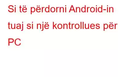 Si të përdorni Android-in tuaj si një kontrollues për PC