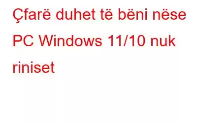 Çfarë duhet të bëni nëse PC Windows 11/10 nuk riniset