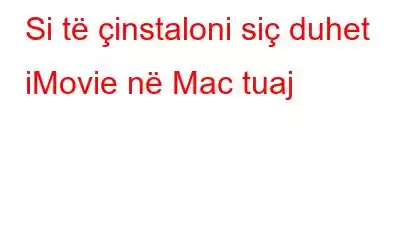 Si të çinstaloni siç duhet iMovie në Mac tuaj