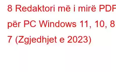 8 Redaktori më i mirë PDF për PC Windows 11, 10, 8, 7 (Zgjedhjet e 2023)