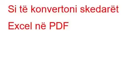 Si të konvertoni skedarët Excel në PDF