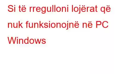 Si të rregulloni lojërat që nuk funksionojnë në PC Windows