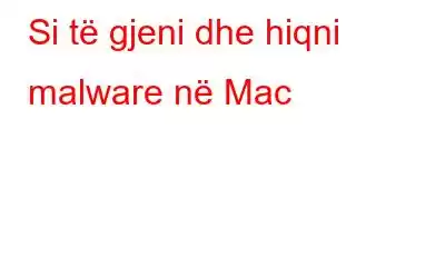 Si të gjeni dhe hiqni malware në Mac