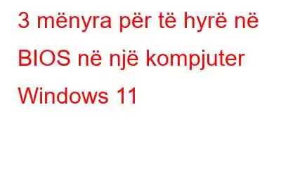 3 mënyra për të hyrë në BIOS në një kompjuter Windows 11