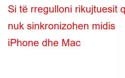 Si të rregulloni rikujtuesit që nuk sinkronizohen midis iPhone dhe Mac