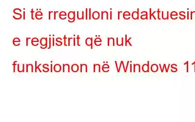 Si të rregulloni redaktuesin e regjistrit që nuk funksionon në Windows 11