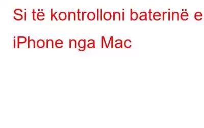 Si të kontrolloni baterinë e iPhone nga Mac