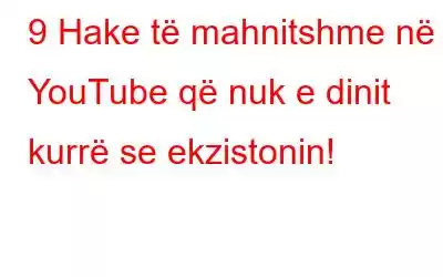 9 Hake të mahnitshme në YouTube që nuk e dinit kurrë se ekzistonin!