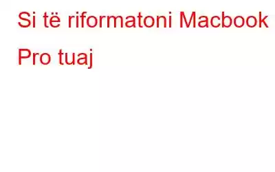 Si të riformatoni Macbook Pro tuaj