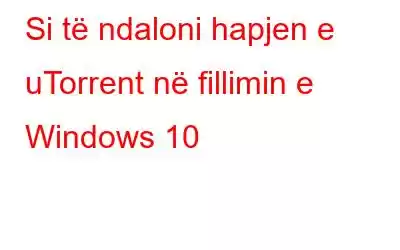 Si të ndaloni hapjen e uTorrent në fillimin e Windows 10